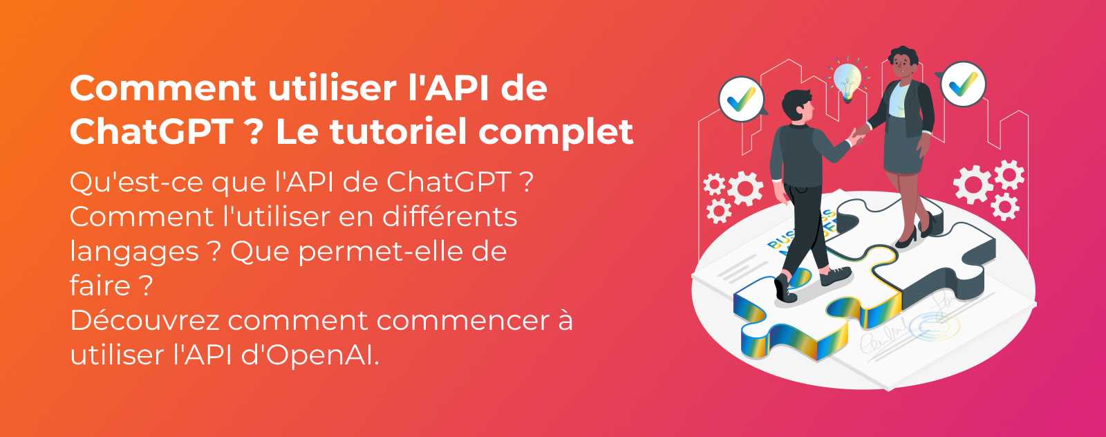 Comment utiliser l'API de ChatGPT ? Le tutoriel complet