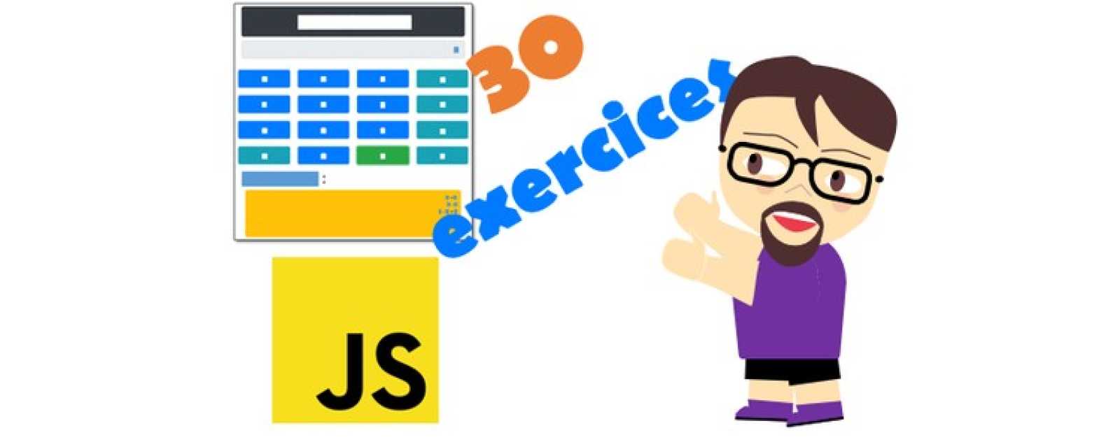 Maîtrisez le JavaScript en 30 exercices pratiques