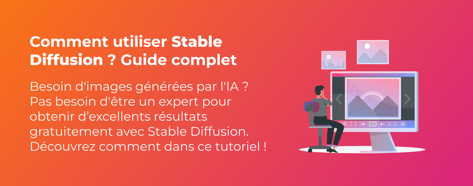 Comment utiliser Stable Diffusion ? Le guide complet