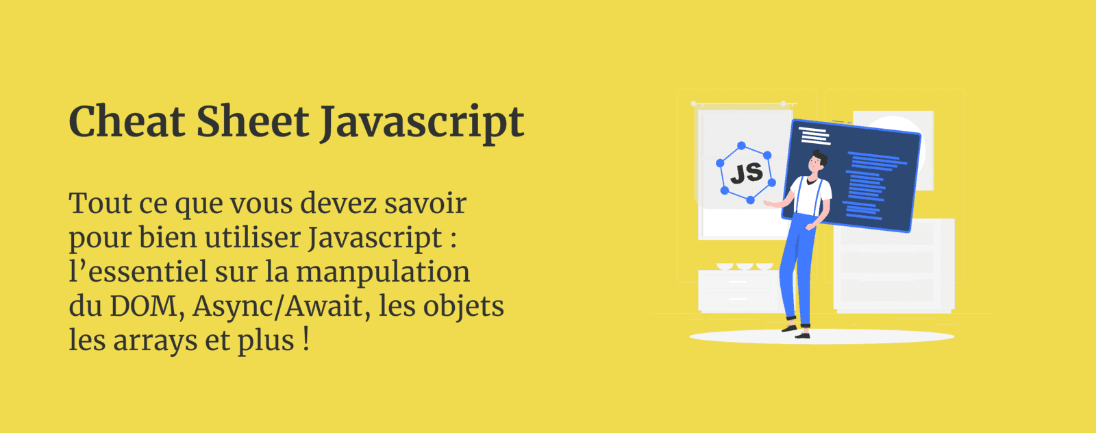35 méthodes essentielles dans ce Cheat Sheet Javascript