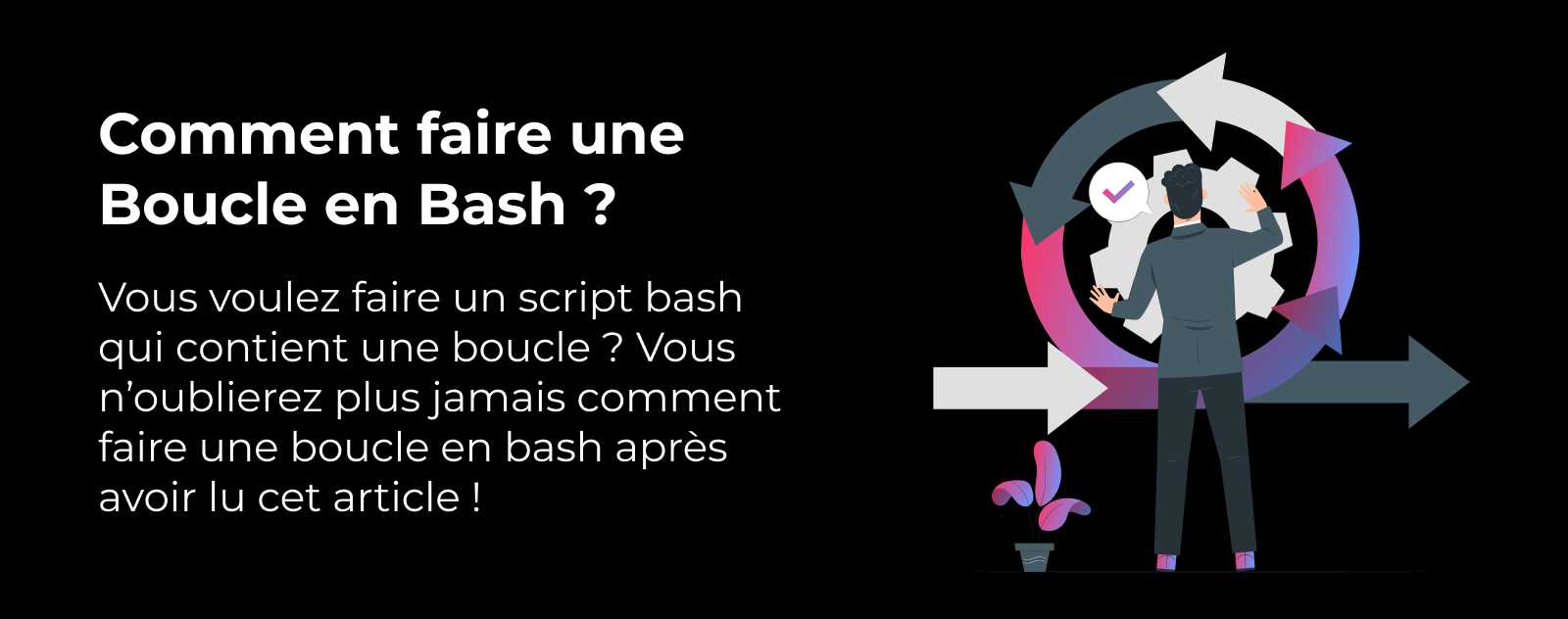 Comment faire une Boucle en Bash ?