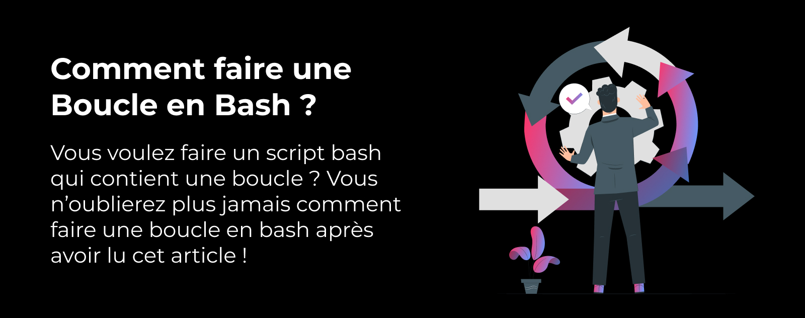 Comment faire une Boucle en Bash ?