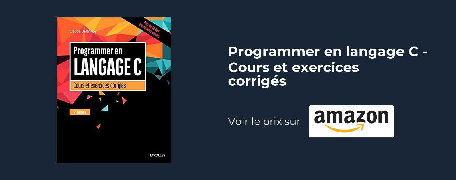 Programmer en langage C - Cours et exercices corrigés